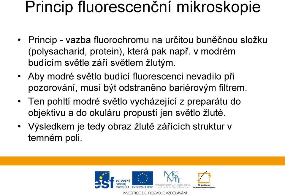 Aby modré světlo budící fluorescenci nevadilo při pozorování, musí být odstraněno bariérovým filtrem.