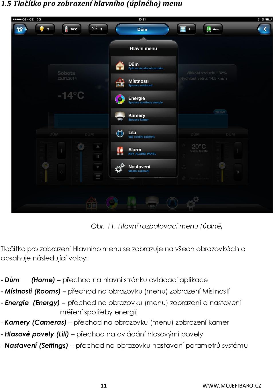 hlavní stránku ovládací aplikace - Místnosti (Rooms) přechod na obrazovku (menu) zobrazení Místností - Energie (Energy) přechod na obrazovku (menu)