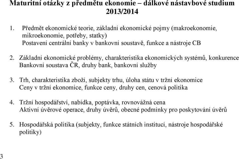 Základní ekonomické problémy, charakteristika ekonomických systémů, konkurence Bankovní soustava ČR, druhy bank, bankovní služby 3.