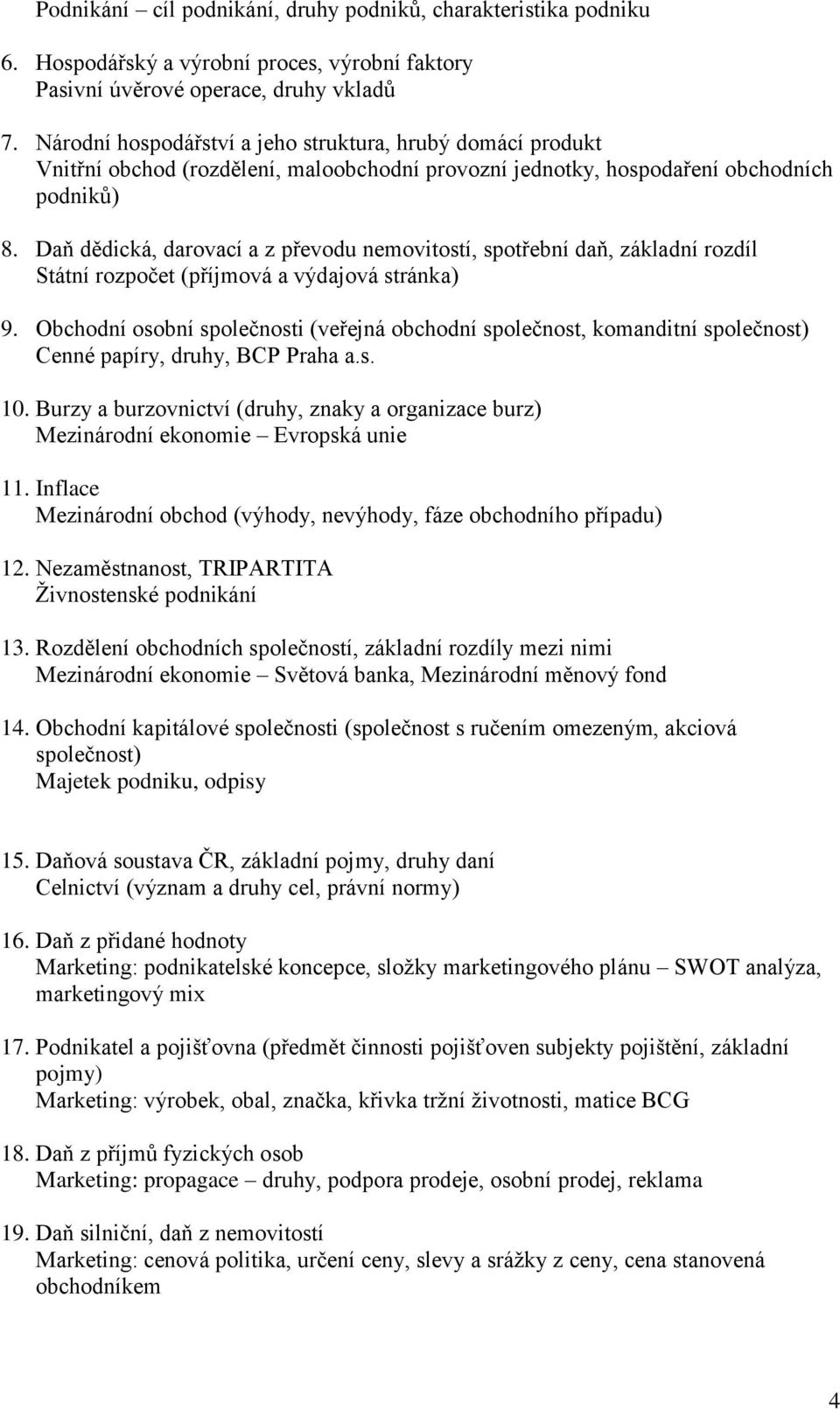 Daň dědická, darovací a z převodu nemovitostí, spotřební daň, základní rozdíl Státní rozpočet (příjmová a výdajová stránka) 9.