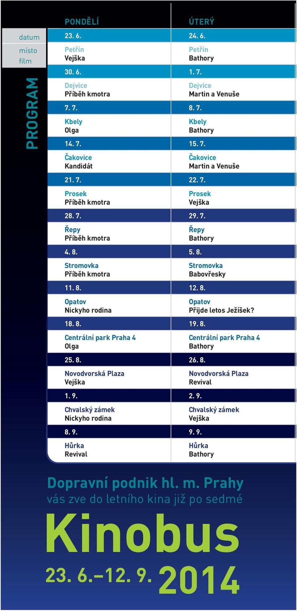 8. Centrální park Praha 4 Olga 25. 8. 26. 8. Novodvorská Plaza Vejška 1. 9. 2. 9. Chvalský zámek Nickyho rodina 8. 9. 9. 9. Hůrka Revival Stromovka Babovřesky Opatov Přijde letos Ježíšek?