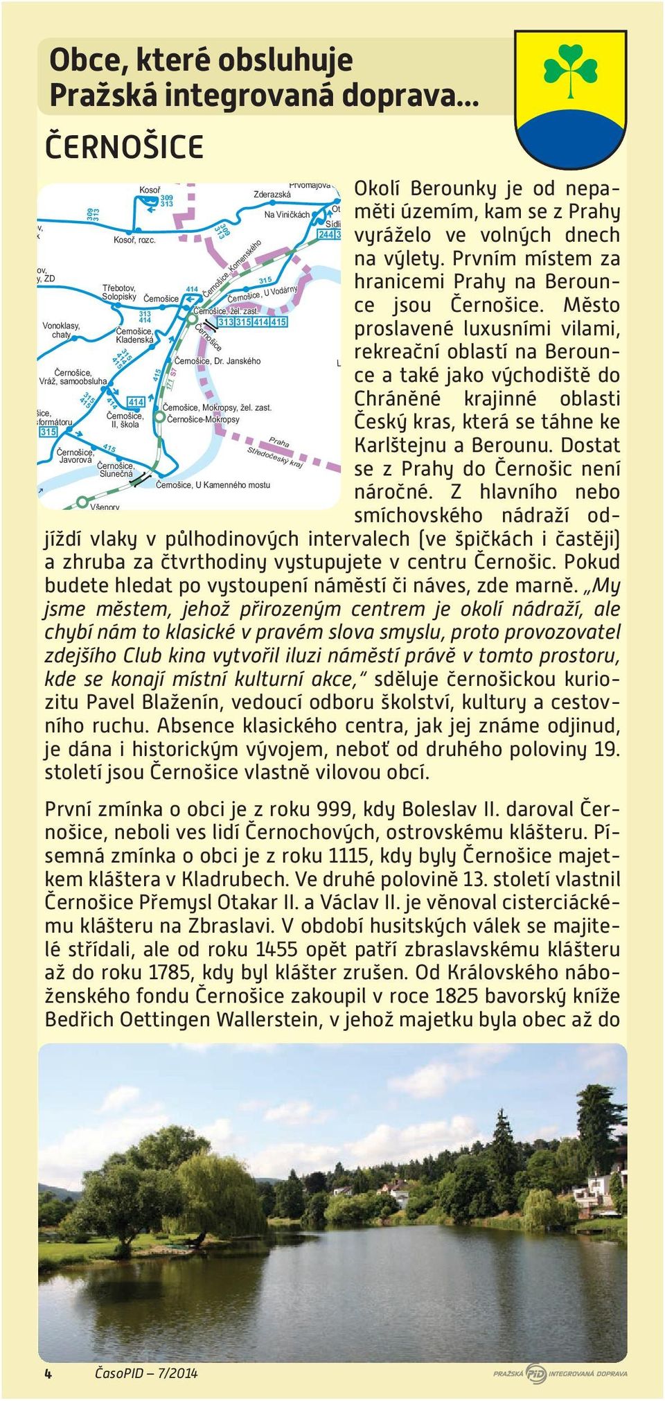 .. Cementárna Radotín Plánická 488 Nová Ves pod Pleší, sanatorium 488 Nová Ves pod Pleší, rozc. k sanatoriu 1.0 Kosoř 309 313 120 256 Černošice, žel. zast.