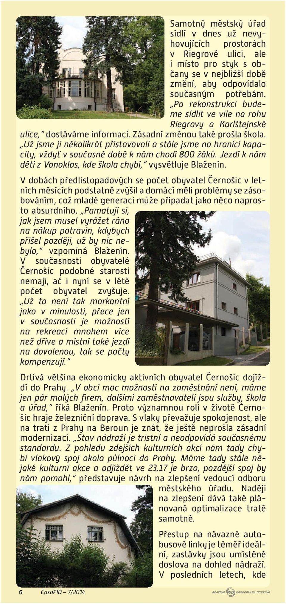 Už jsme ji několikrát přistavovali a stále jsme na hranici kapacity, vždyť v současné době k nám chodí 800 žáků. Jezdí k nám děti z Vonoklas, kde škola chybí, vysvětluje Blaženín.
