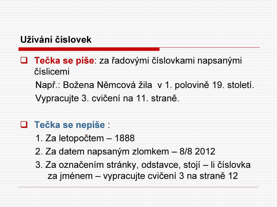 Tečka se nepíše : 1. Za letopočtem 1888 2. Za datem napsaným zlomkem 8/8 2012 3.