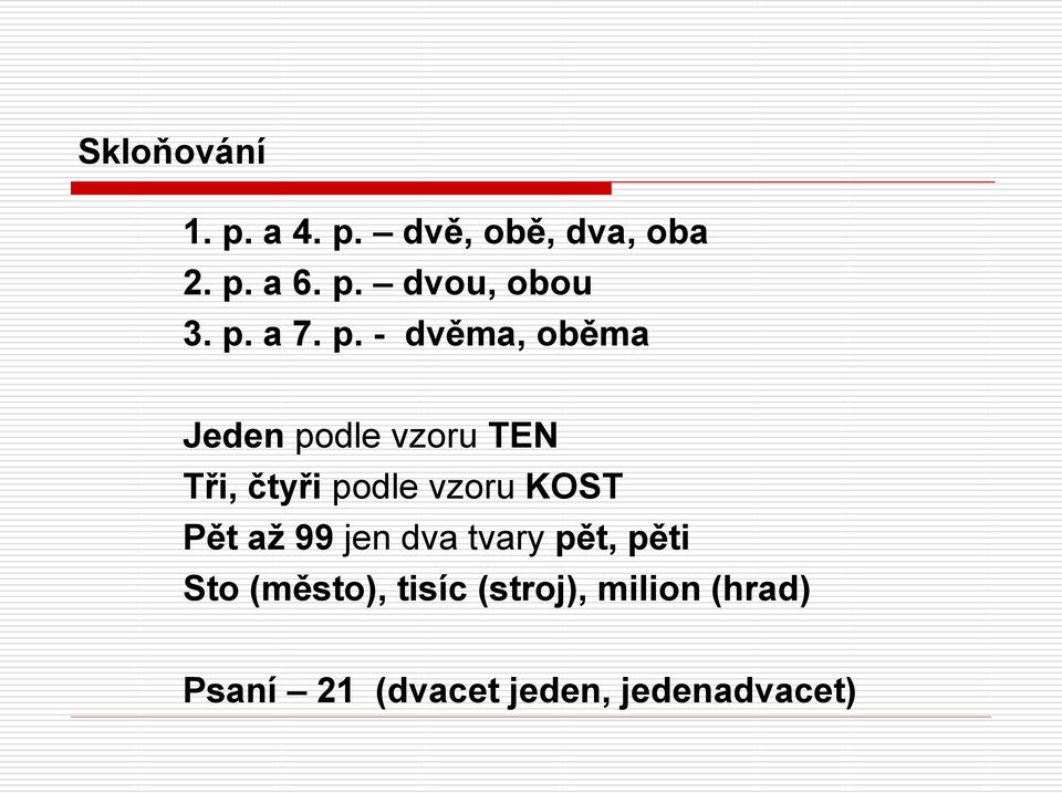 - dvěma, oběma Jeden podle vzoru TEN Tři, čtyři podle vzoru KOST