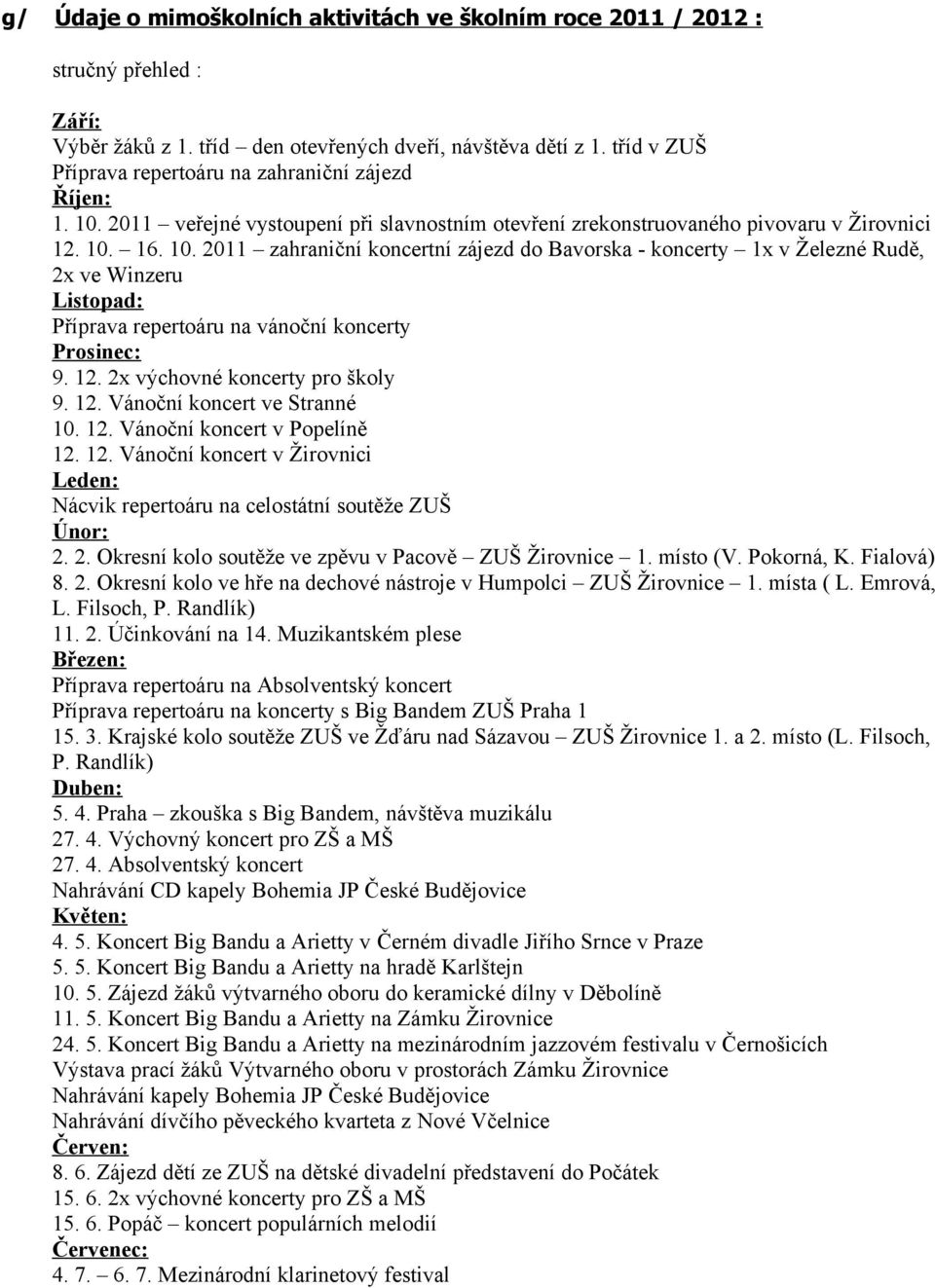 2011 veřejné vystoupení při slavnostním otevření zrekonstruovaného pivovaru v Žirovnici 12. 10.