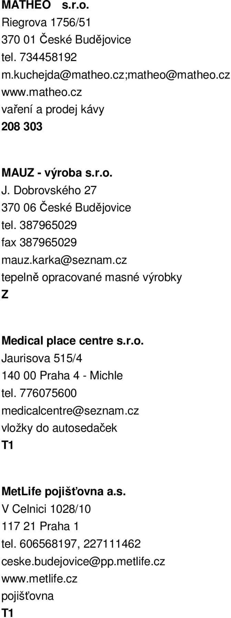 cz tepelně opracované masné výrobky Z Medical place centre s.r.o. Jaurisova 515/4 140 00 Praha 4 - Michle tel. 776075600 medicalcentre@seznam.