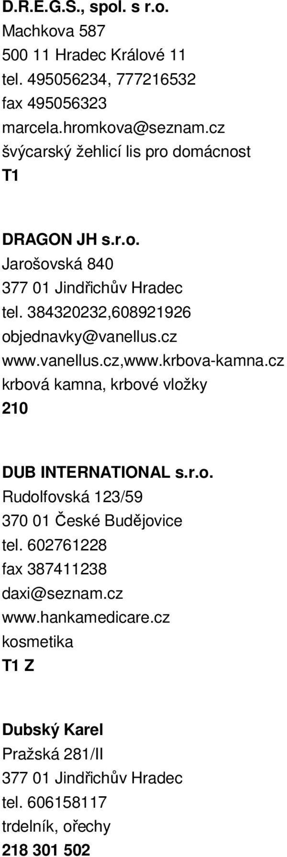 cz www.vanellus.cz,www.krbova-kamna.cz krbová kamna, krbové vložky 210 DUB INTERNATIONAL s.r.o. Rudolfovská 123/59 370 01 České Budějovice tel.