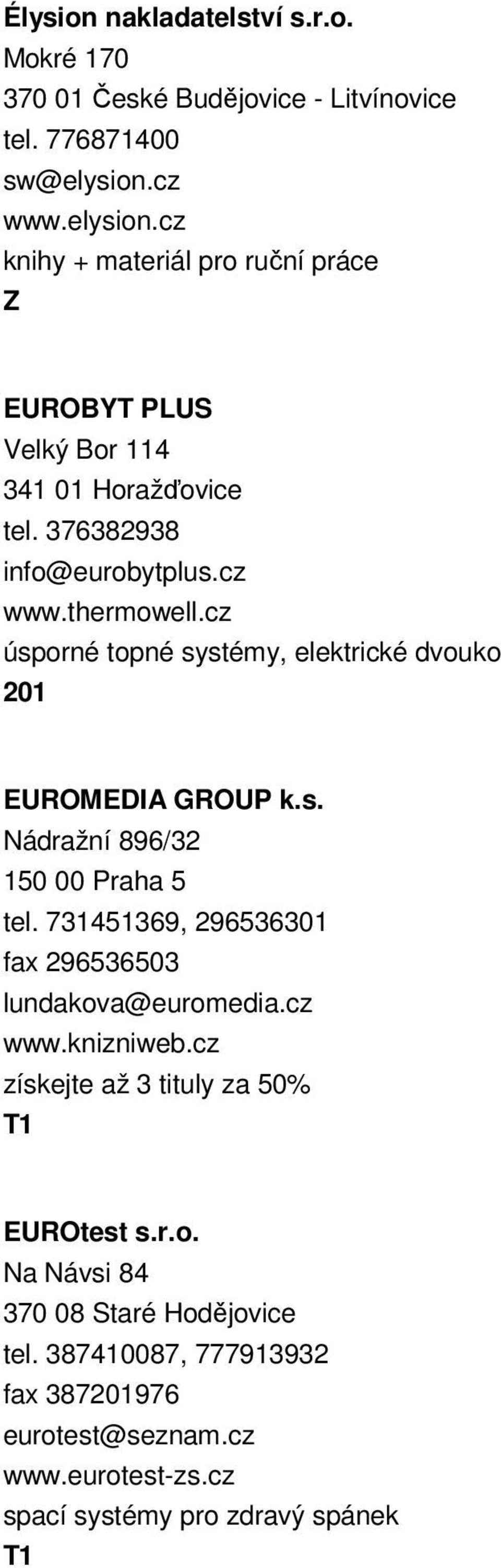 cz úsporné topné systémy, elektrické dvouko 201 EUROMEDIA GROUP k.s. Nádražní 896/32 150 00 Praha 5 tel.