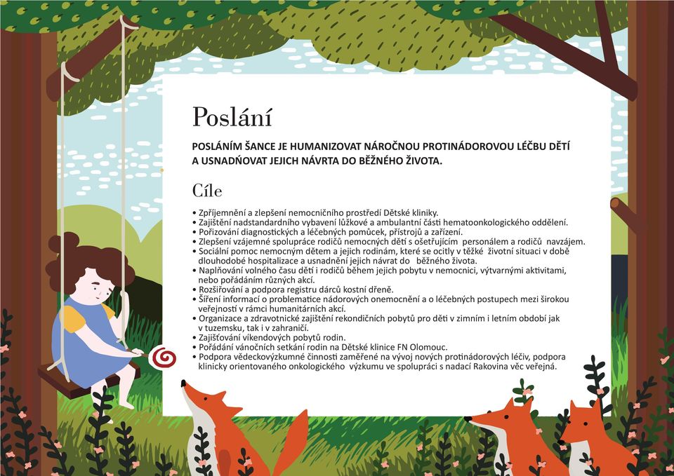 Zlepšení vzájemné spolupráce rodičů nemocných dětí s ošetřujícím personálem a rodičů navzájem.