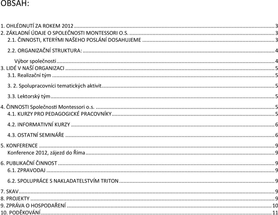 .. 5 F V Y... 6 Ř... 6 5. KONFERENCE... 9 onference 0 zájezd do Říma... 9 6 B... 9 6.1.