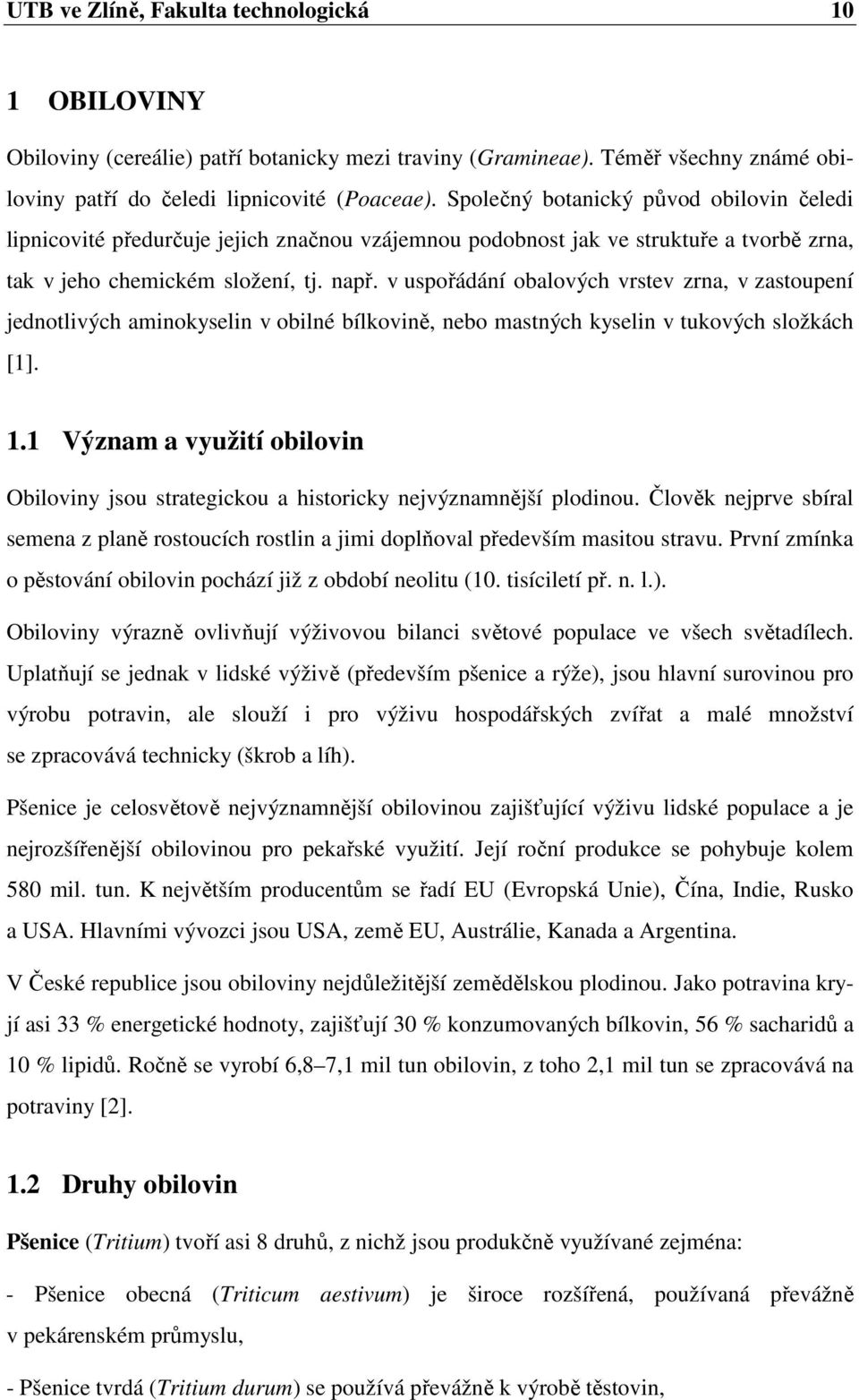 v uspořádání obalových vrstev zrna, v zastoupení jednotlivých aminokyselin v obilné bílkovině, nebo mastných kyselin v tukových složkách [1]. 1.