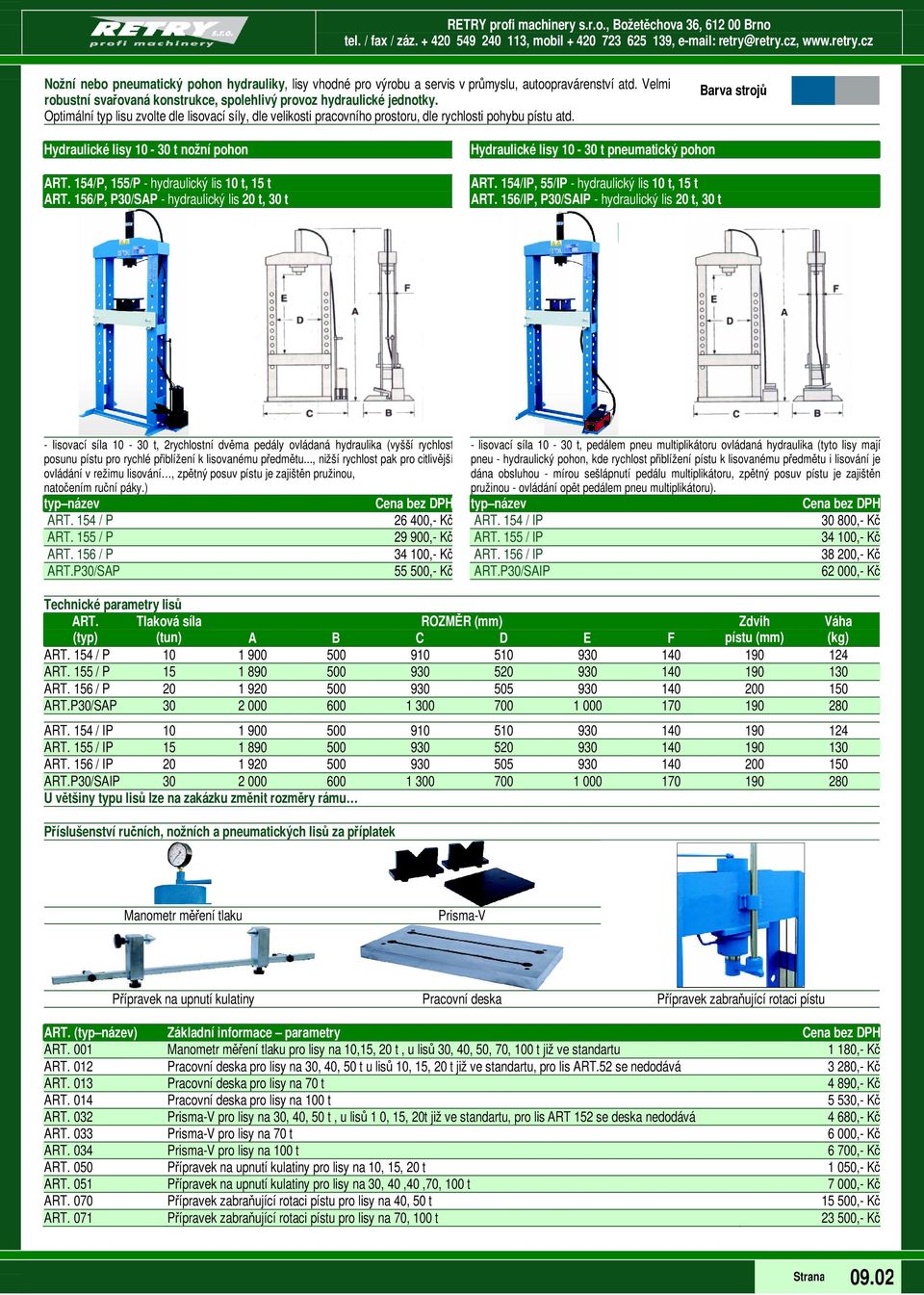 156/P, P30/SAP - hydraulický lis 20 t, 30 t Hydraulické lisy 10-30 t pneumatický pohon ART. 154/IP, 55/IP - hydraulický lis 10 t, 15 t ART.