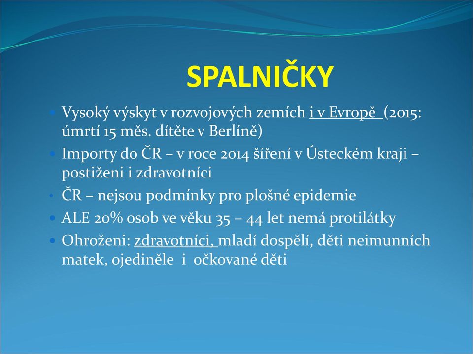 zdravotníci ČR nejsou podmínky pro plošné epidemie ALE 20% osob ve věku 35 44 let