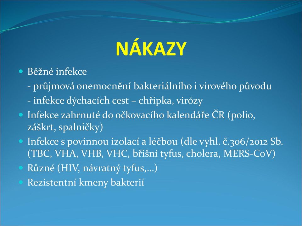 záškrt, spalničky) Infekce s povinnou izolací a léčbou (dle vyhl. č.306/2012 Sb.