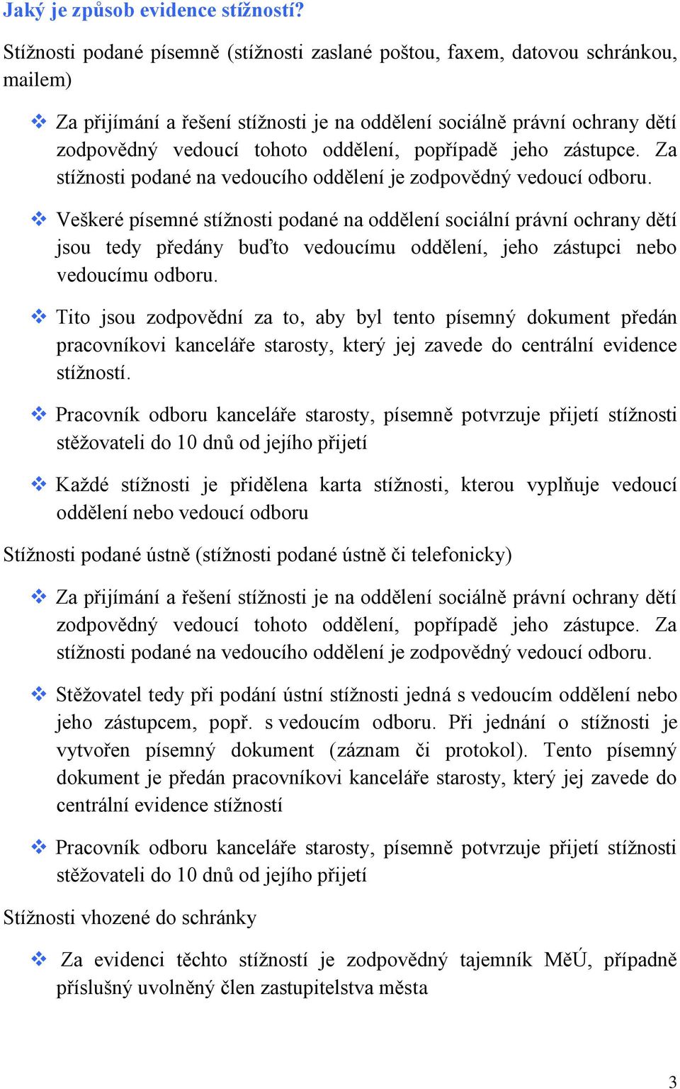 popřípadě jeho zástupce. Za stížnosti podané na vedoucího oddělení je zodpovědný vedoucí odboru.