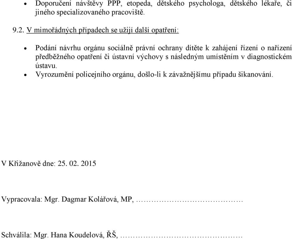 nařízení předběžného opatření či ústavní výchovy s následným umístěním v diagnostickém ústavu.