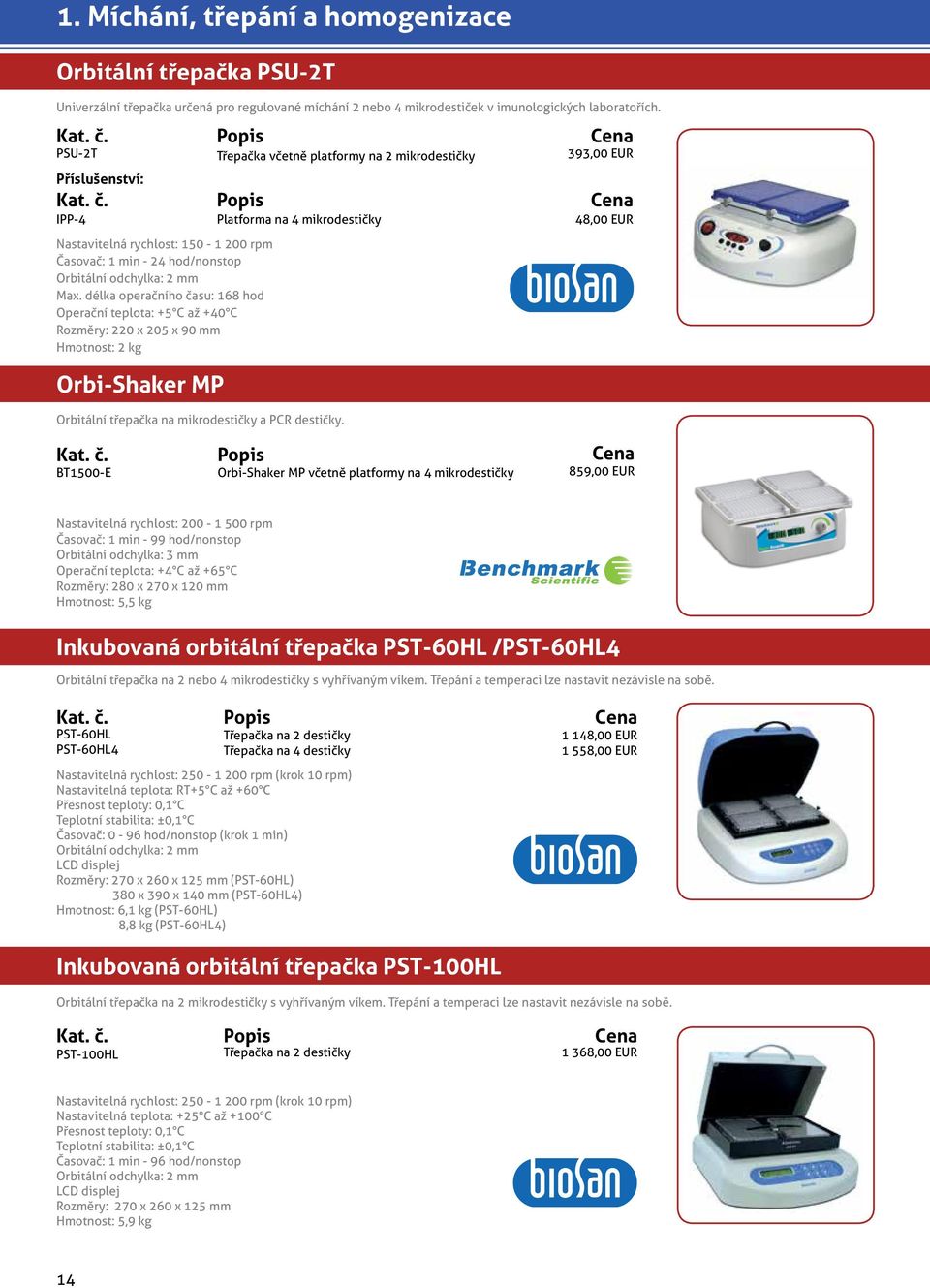 délka operačního času: 168 hod Operační teplota: +5 C až +40 C Rozměry: 220 x 205 x 90 mm Hmotnost: 2 kg IPP-4 Platforma na 4 mikrodestičky 48,00 EUR Orbi-Shaker MP Orbitální třepačka na