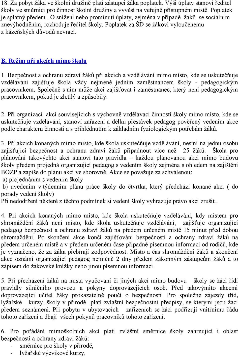 Poplatek za ŠD se žákovi vyloučenému z kázeňských důvodů nevrací. B. Režim při akcích mimo školu 1.