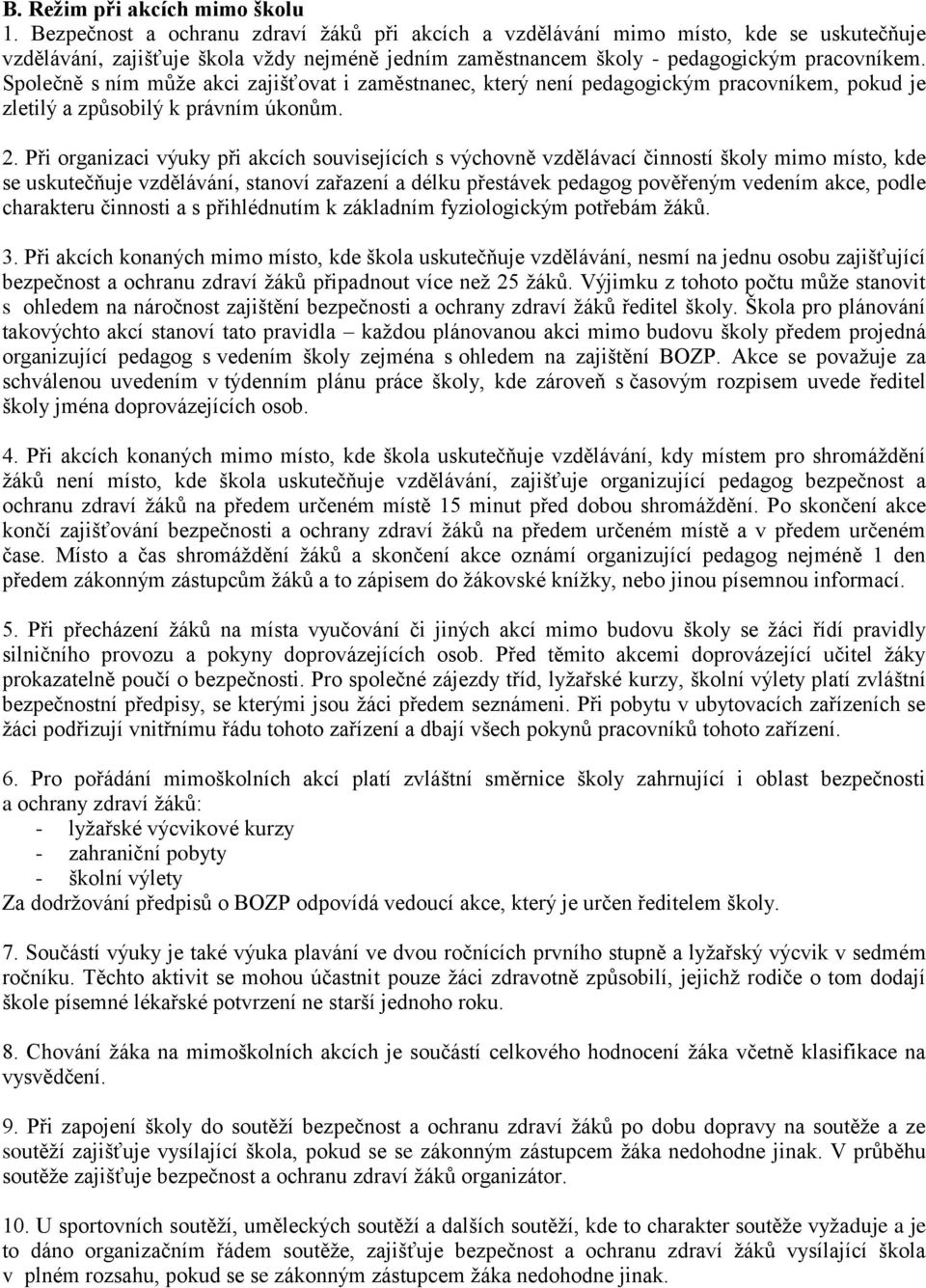 Společně s ním může akci zajišťovat i zaměstnanec, který není pedagogickým pracovníkem, pokud je zletilý a způsobilý k právním úkonům. 2.