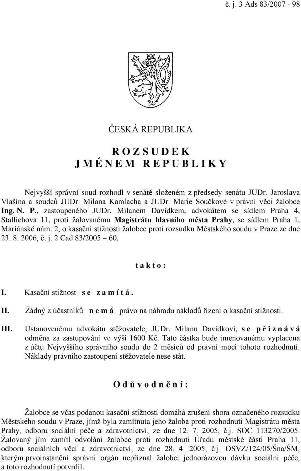 Milanem Davídkem, advokátem se sídlem Praha 4, Stallichova 11, proti žalovanému Magistrátu hlavního města Prahy, se sídlem Praha 1, Mariánské nám.