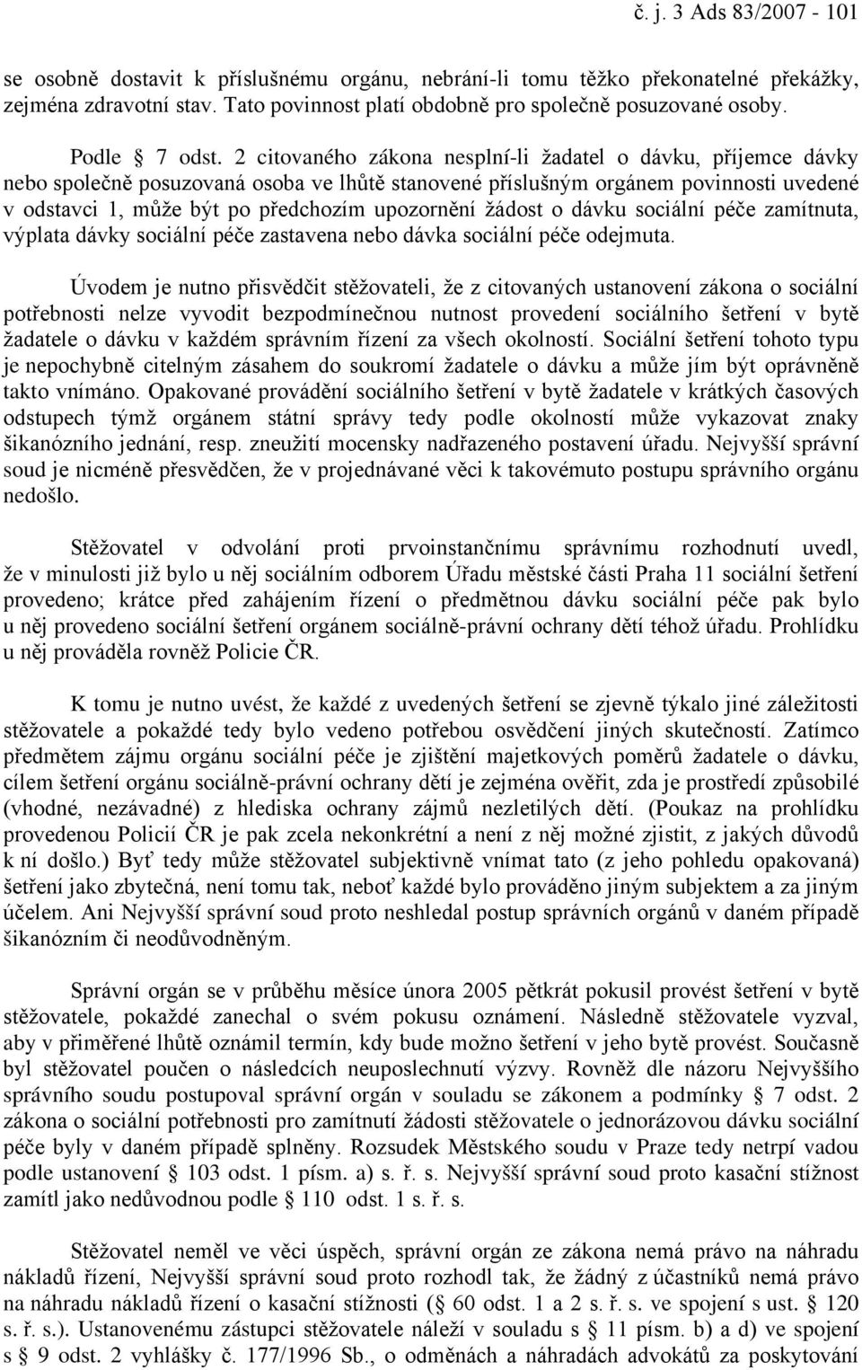 2 citovaného zákona nesplní-li žadatel o dávku, příjemce dávky nebo společně posuzovaná osoba ve lhůtě stanovené příslušným orgánem povinnosti uvedené v odstavci 1, může být po předchozím upozornění