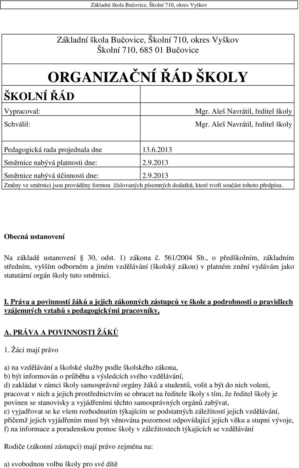 2013 Směrnice nabývá účinnosti dne: 2.9.2013 Změny ve směrnici jsou prováděny formou číslovaných písemných dodatků, které tvoří součást tohoto předpisu.