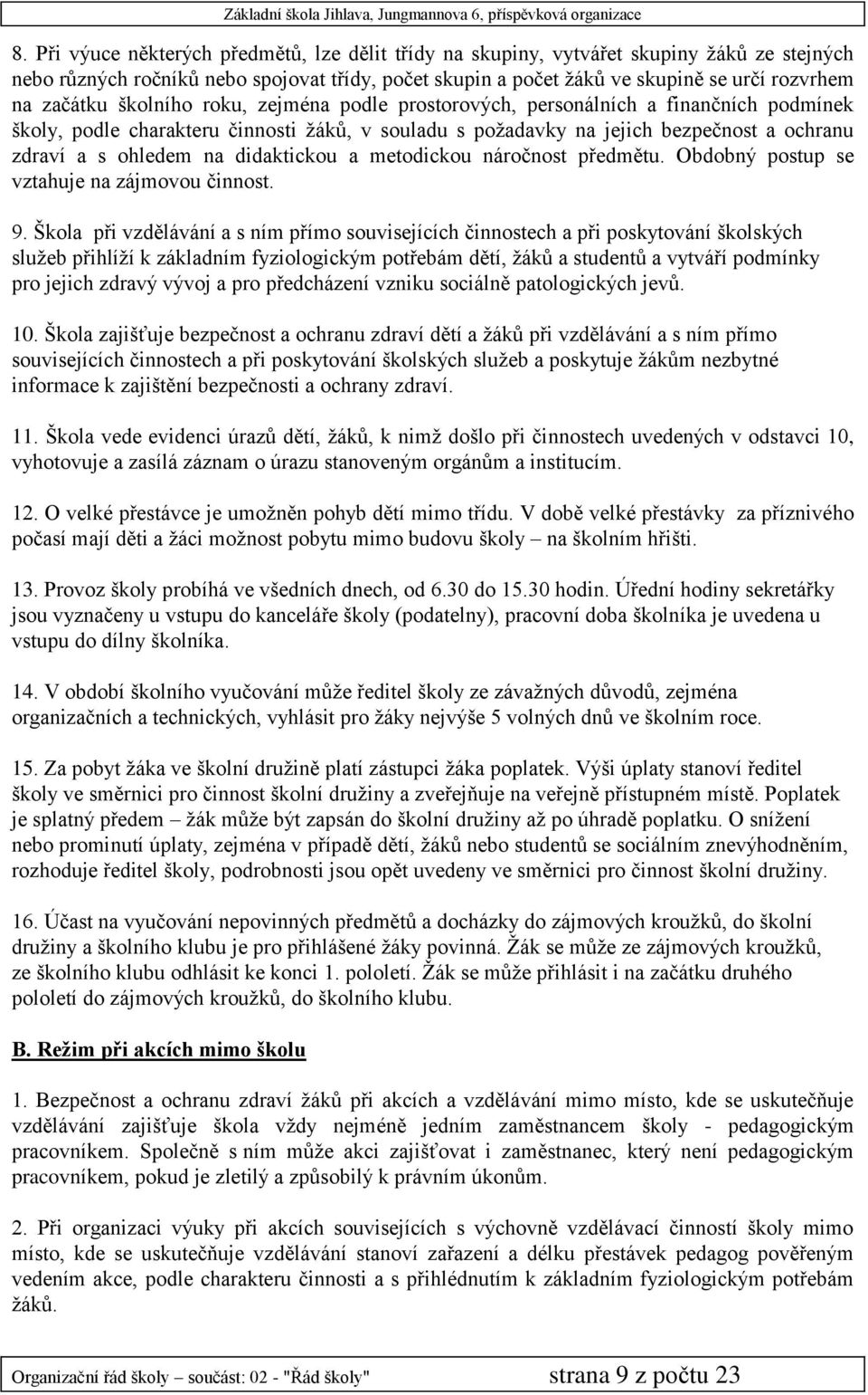 didaktickou a metodickou náročnost předmětu. Obdobný postup se vztahuje na zájmovou činnost. 9.