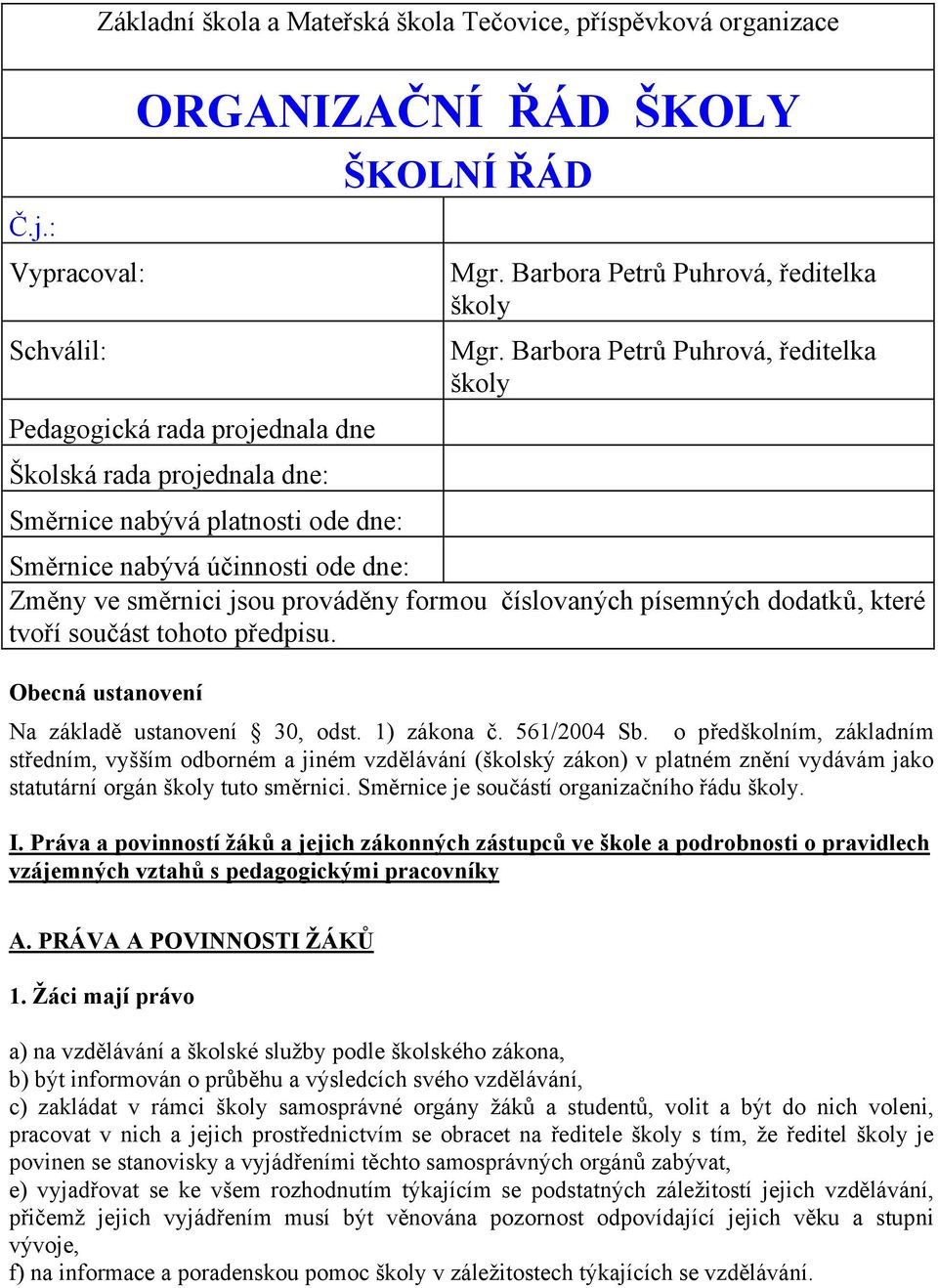 Barbora Petrů Puhrová, ředitelka školy Směrnice nabývá účinnosti ode dne: Změny ve směrnici jsou prováděny formou číslovaných písemných dodatků, které tvoří součást tohoto předpisu.