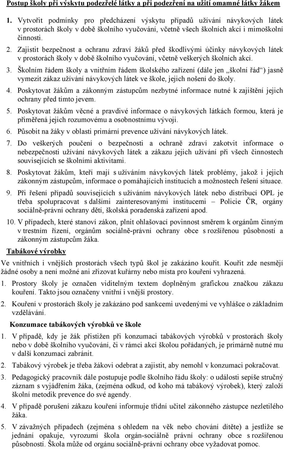 Zajistit bezpečnost a ochranu zdraví žáků před škodlivými účinky návykových látek v prostorách školy v době školního vyučování, včetně veškerých školních akcí. 3.