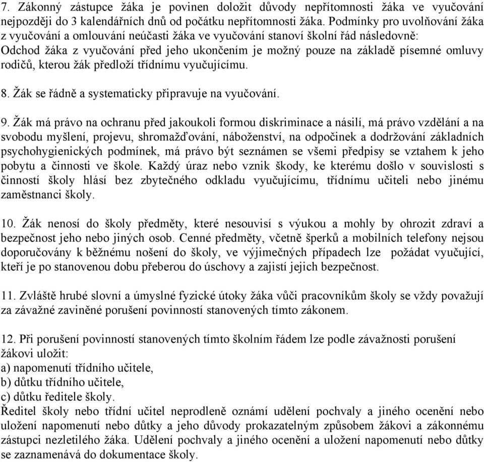 rodičů, kterou žák předloží třídnímu vyučujícímu. 8. Žák se řádně a systematicky připravuje na vyučování. 9.