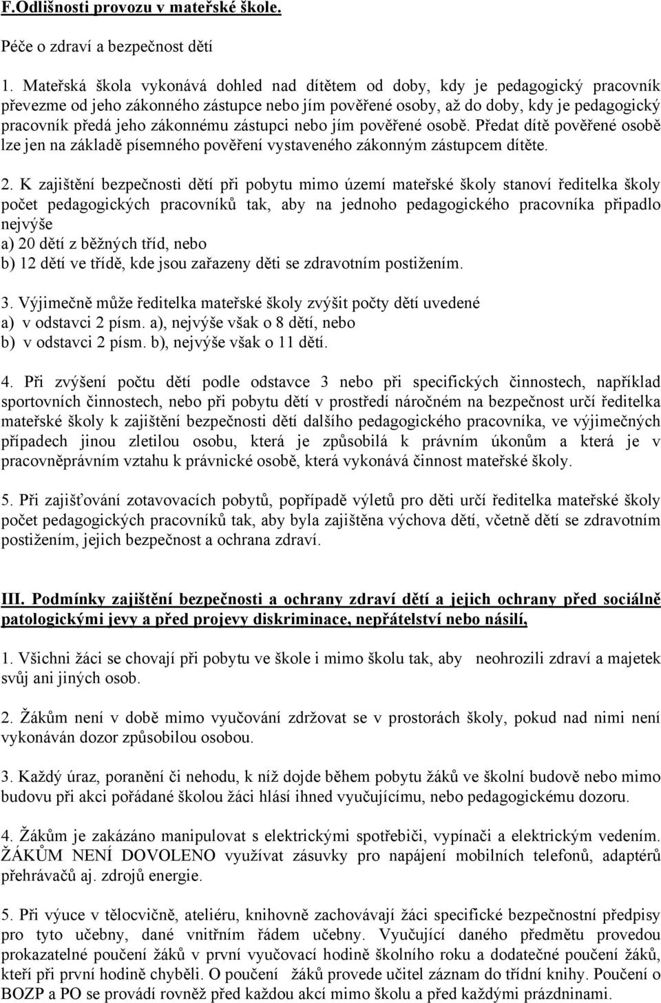 zákonnému zástupci nebo jím pověřené osobě. Předat dítě pověřené osobě lze jen na základě písemného pověření vystaveného zákonným zástupcem dítěte. 2.