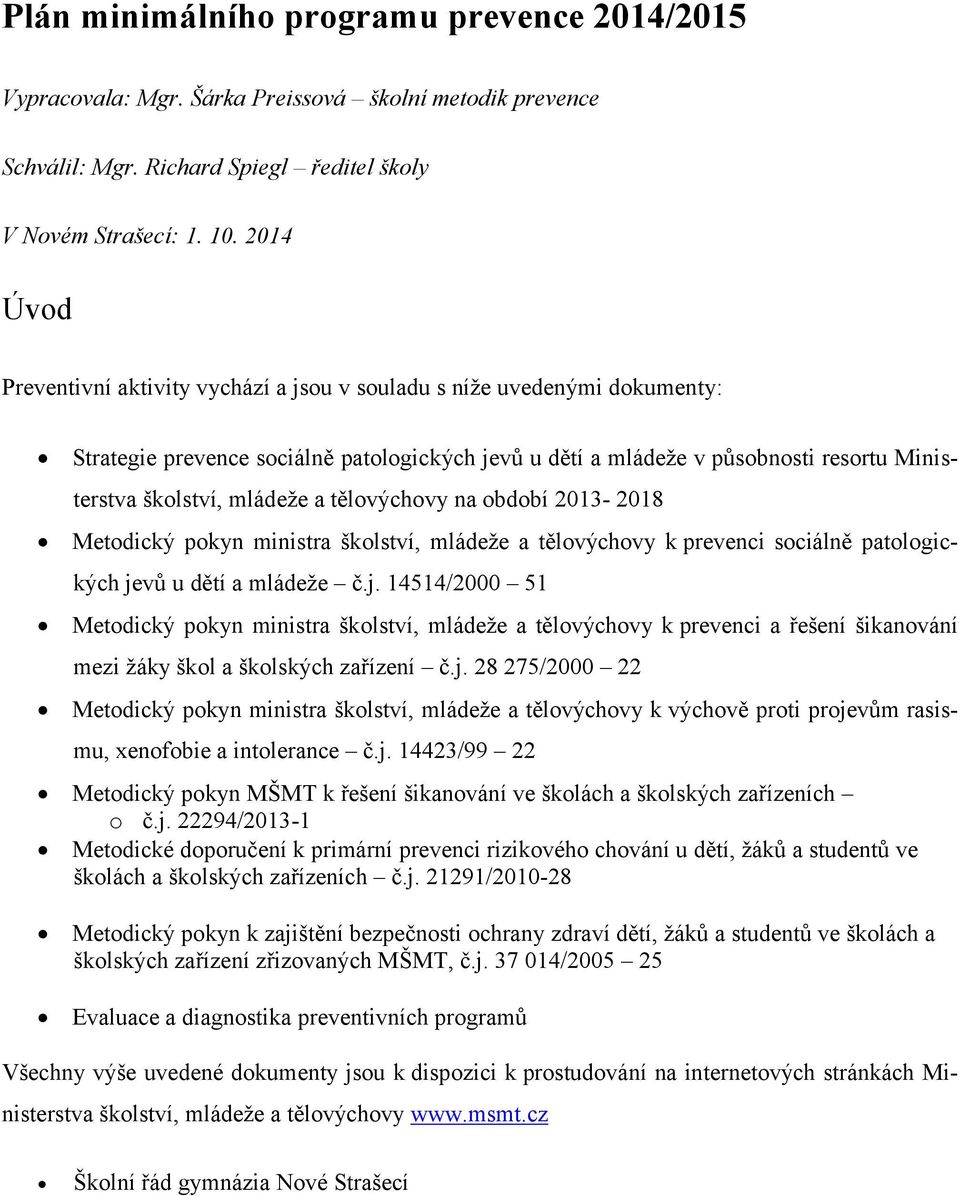 a tělovýchovy na období 2013-2018 Metodický pokyn ministra školství, mládeže a tělovýchovy k prevenci sociálně patologických je