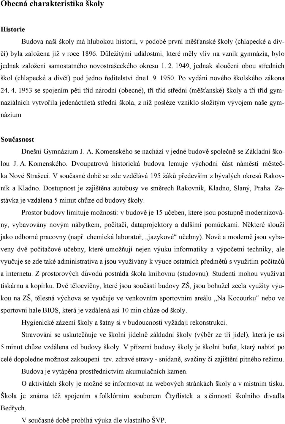 1949, jednak sloučení obou středních škol (chlapecké a dívčí) pod jedno ředitelství dne1. 9. 1950. Po vydání nového školského zákona 24. 4.