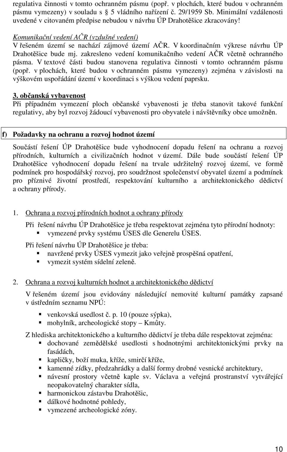 V koordinačním výkrese návrhu ÚP Drahotěšice bude mj. zakresleno vedení komunikačního vedení AČR včetně ochranného pásma.