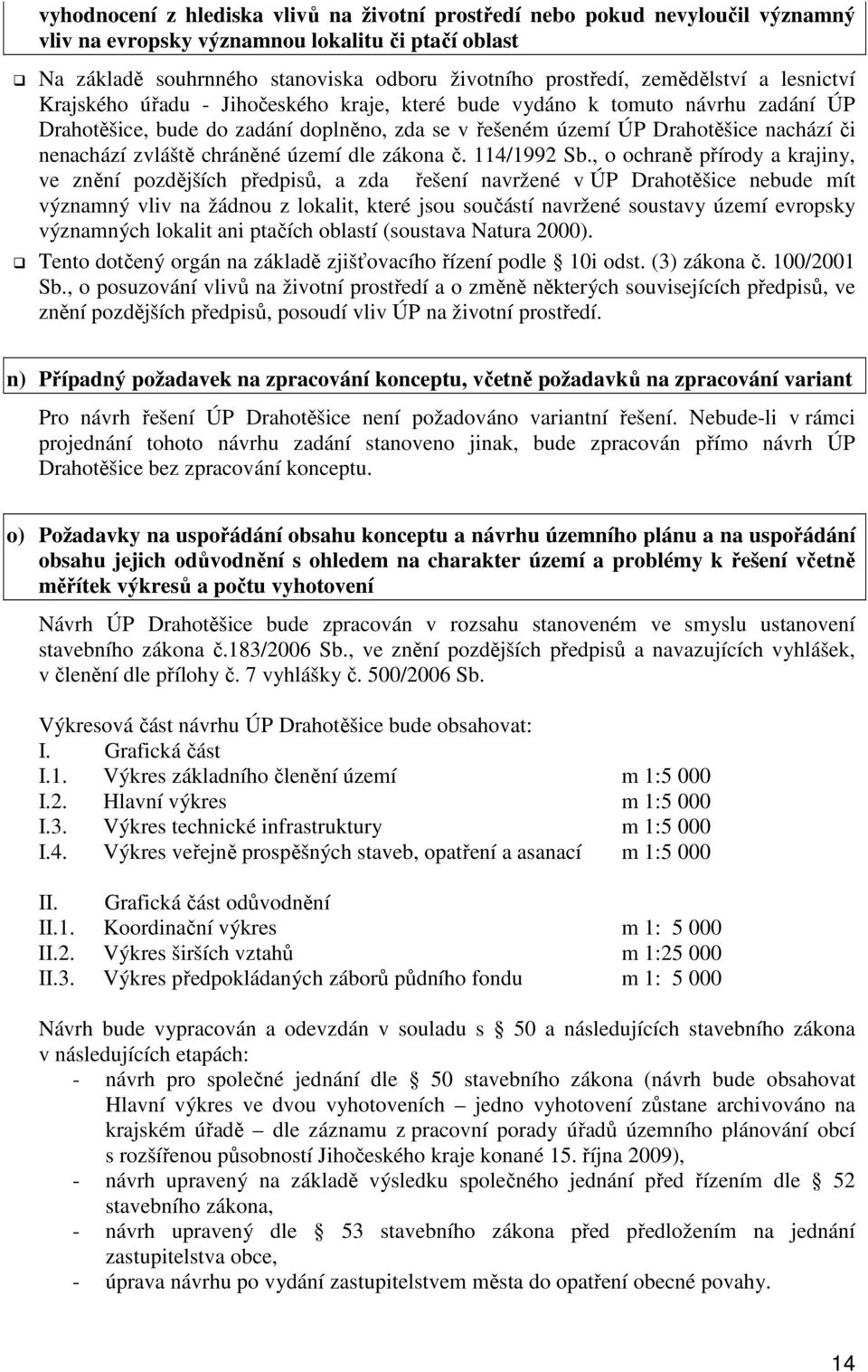 nenachází zvláště chráněné území dle zákona č. 114/1992 Sb.