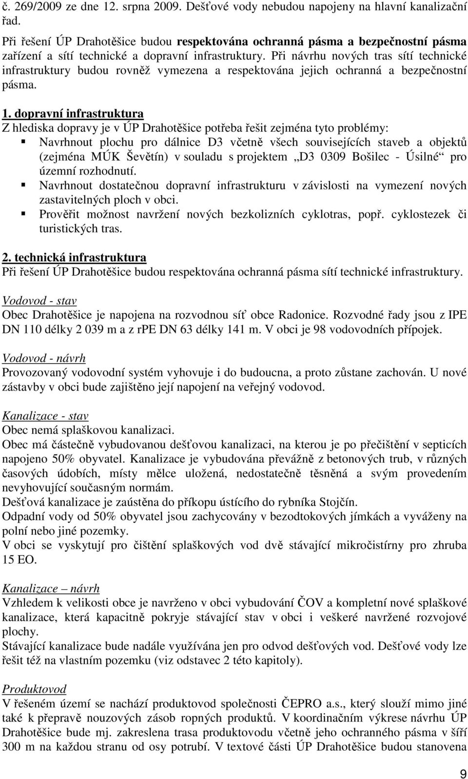 Při návrhu nových tras sítí technické infrastruktury budou rovněž vymezena a respektována jejich ochranná a bezpečnostní pásma. 1.