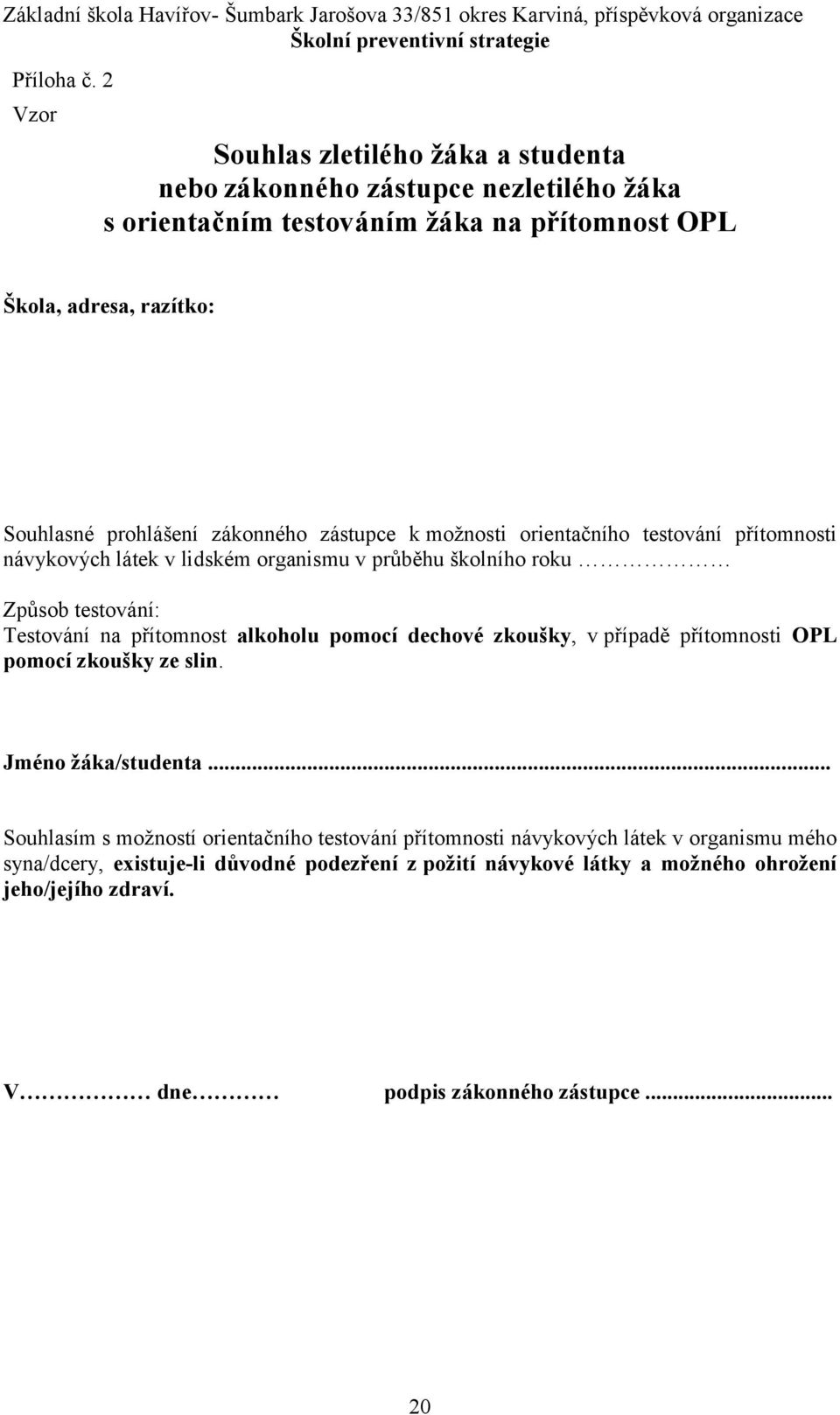 prohlášení zákonného zástupce k možnosti orientačního testování přítomnosti návykových látek v lidském organismu v průběhu školního roku Způsob testování: Testování na