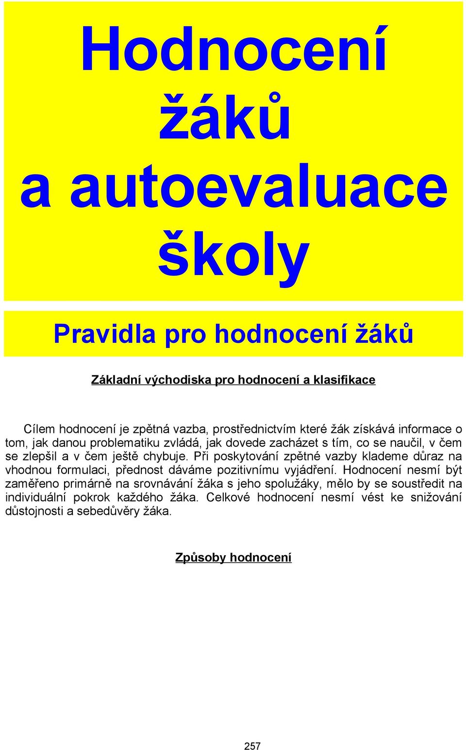 chybuje. Při poskytování zpětné vazby klademe důraz na vhodnou formulaci, přednost dáváme pozitivnímu vyjádření.