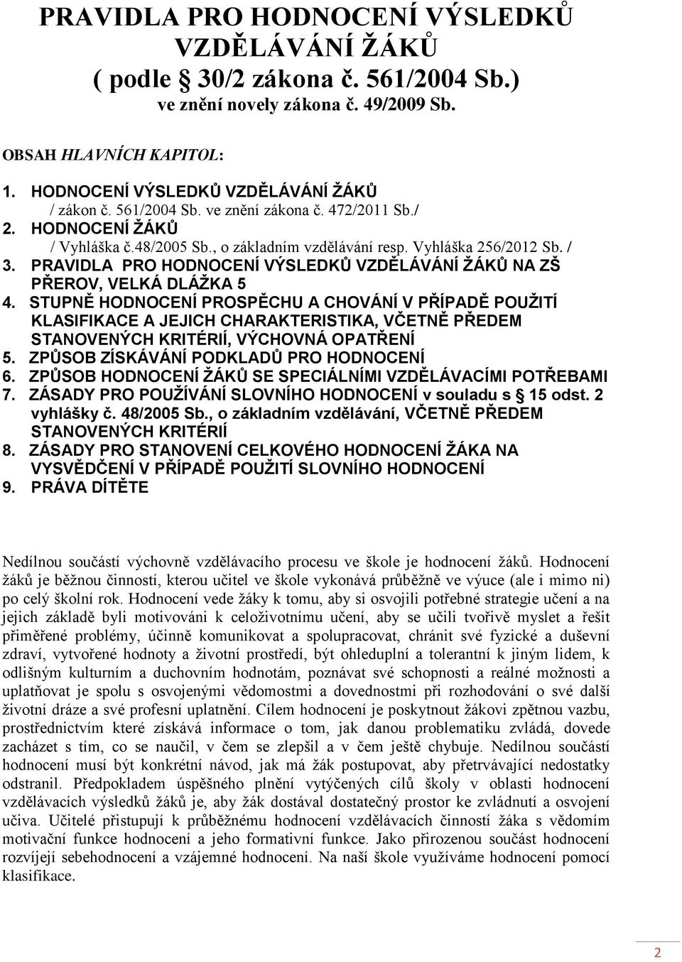 PRAVIDLA PRO HODNOCENÍ VÝSLEDKŮ VZDĚLÁVÁNÍ ŽÁKŮ NA ZŠ PŘEROV, VELKÁ DLÁŽKA 5 4.