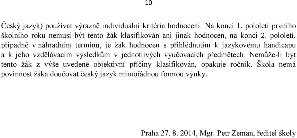 pololetí, případně v náhradním termínu, je žák hodnocen s přihlédnutím k jazykovému handicapu a k jeho vzdělávacím výsledkům v