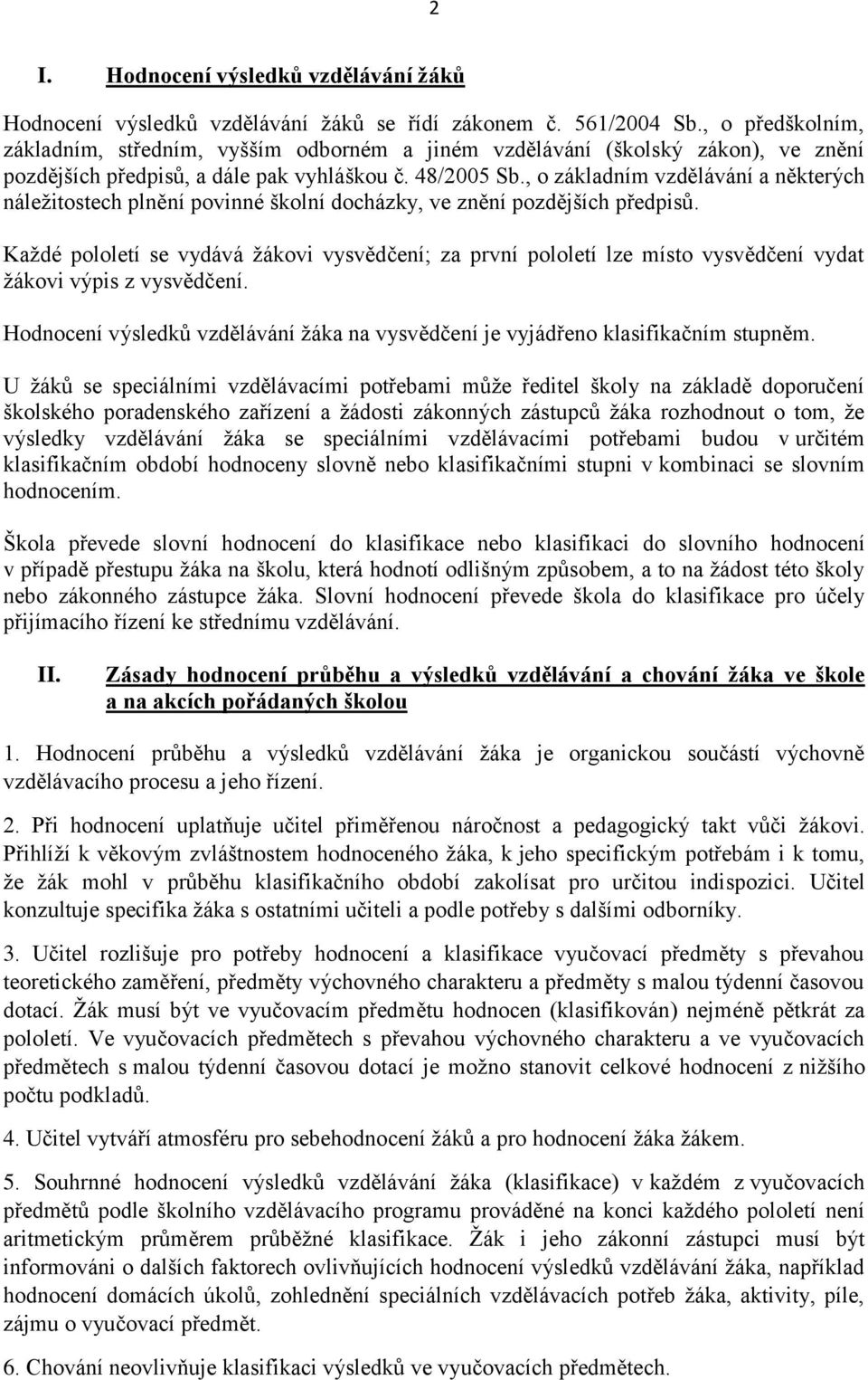 , o základním vzdělávání a některých náležitostech plnění povinné školní docházky, ve znění pozdějších předpisů.