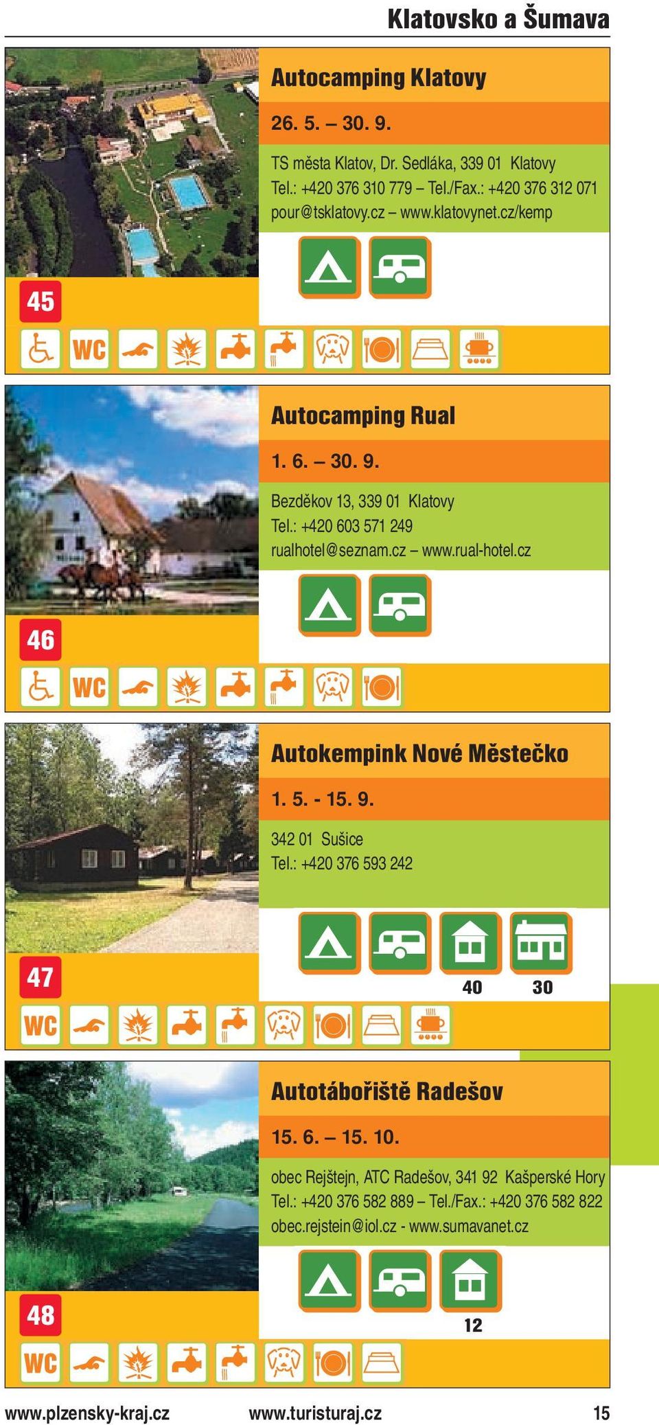 : +420 603 571 249 rualhotel@seznam.cz www.rual-hotel.cz 46 Autokempink Nové Městečko 1. 5. - 15. 9. 342 01 Sušice Tel.