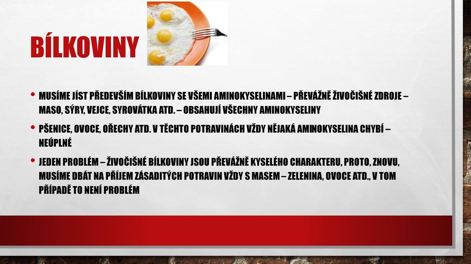 V TĚCHTO POTRAVINÁCH VŽDY NĚJAKÁ AMINOKYSELINA CHYBÍ NEÚPLNÉ JEDEN PROBLÉM ŽIVOČIŠNÉ BÍLKOVINY JSOU PŘEVÁŽNĚ