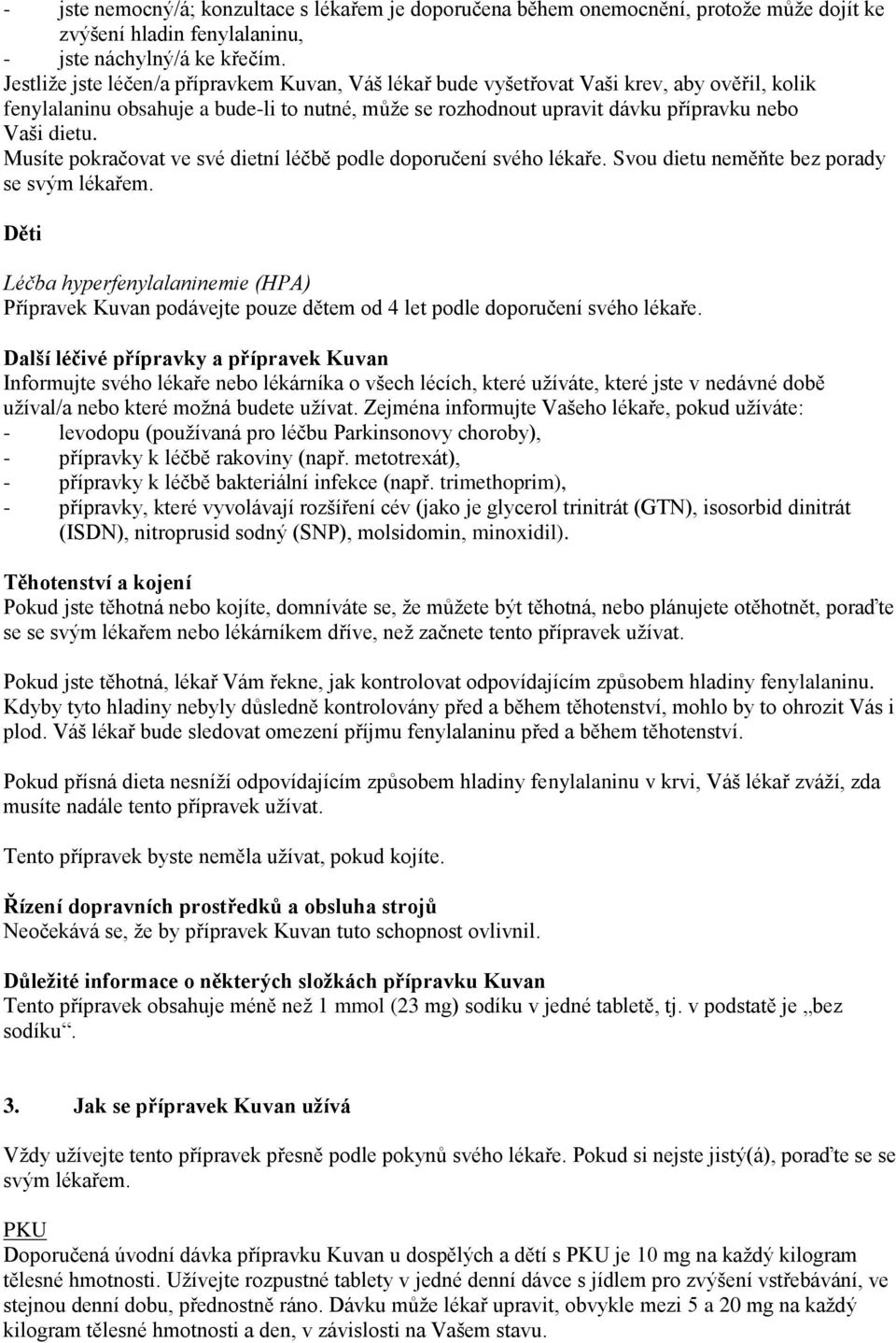 Musíte pokračovat ve své dietní léčbě podle doporučení svého lékaře. Svou dietu neměňte bez porady se svým lékařem.