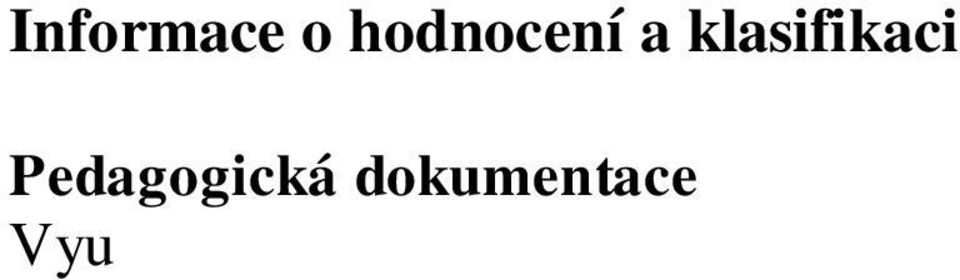 Dokumentace o celkovém hodnocení áka Dokumentace o celkovém hodnocení áka je vedena t ídním u itelem podle pokyn k vypl ování pedagogické dokumentace v t ídním výkazu.