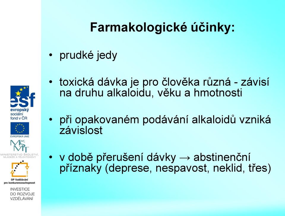 při opakovaném podávání alkaloidů vzniká závislost v době