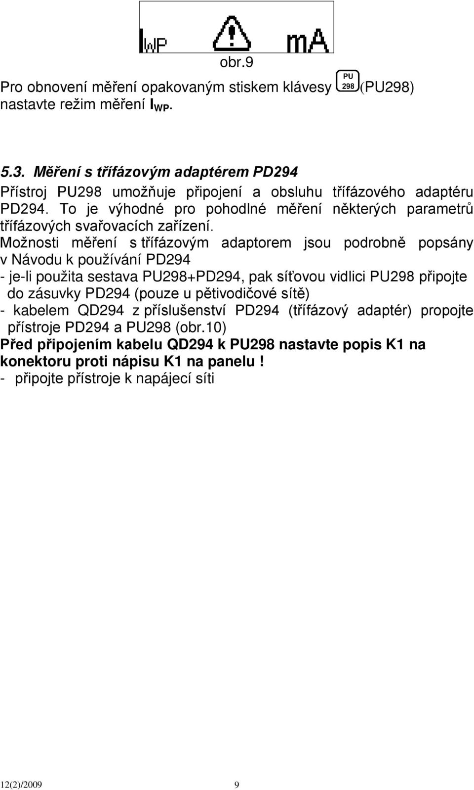 To je výhodné pro pohodlné měření některých parametrů třífázových svařovacích zařízení.