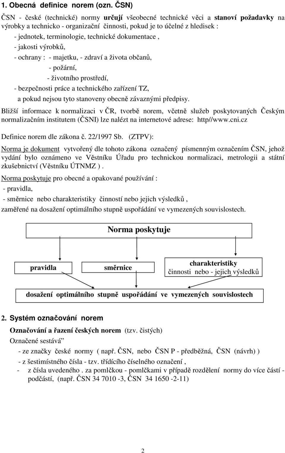 technické dokumentace, - jakosti výrobků, - ochrany : - majetku, - zdraví a života občanů, - požární, - životního prostředí, - bezpečnosti práce a technického zařízení TZ, a pokud nejsou tyto