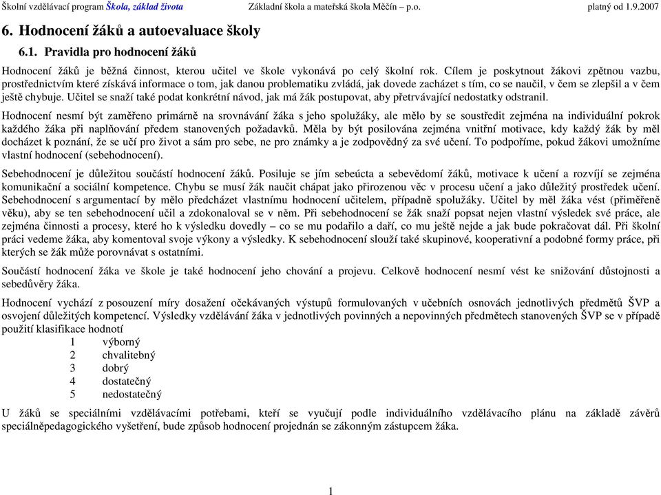 Učitel se snaží také pdat knkrétní návd, jak má žák pstupvat, aby přetrvávající nedstatky dstranil.